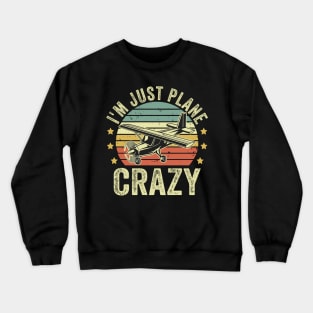 Im just Plane Crazy Pilot Funny Aviation Lover Quotes Crewneck Sweatshirt